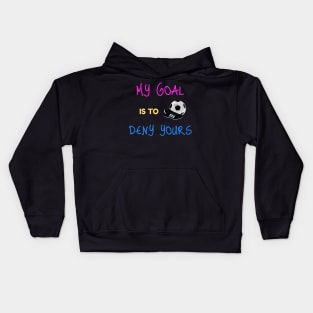 My Goal Is To Deny Yours Goalkeeper Kids Hoodie